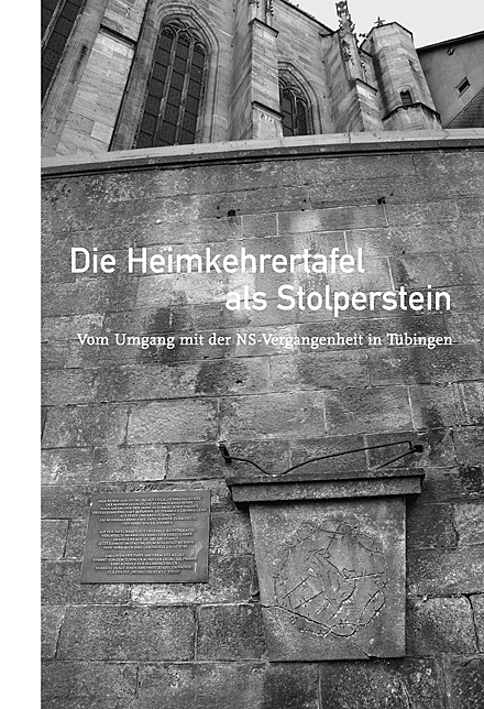 KTS Die Heimkehrertafel als Stolperstein. Vom Umgang mit der NS-Vergangenheit in Tübingen