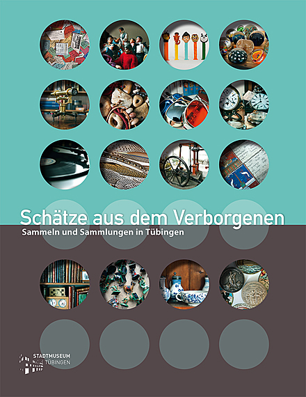 Katalog Schätze aus dem Verborgenen. Sammler und Sammlungen in Tübingen