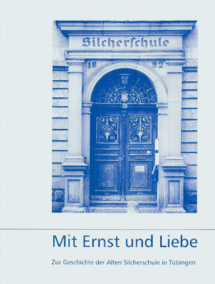 Katalog Mit Ernst und Liebe. Zur Geschichte der Alten Silcherschule Tübingen.