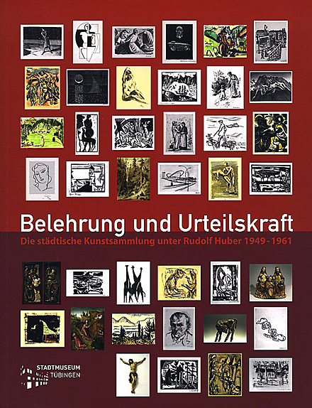 Katalog Belehrung und Urteilskraft. Die Städtische Kunstsammlung unter Rudolf Huber 1949–1961